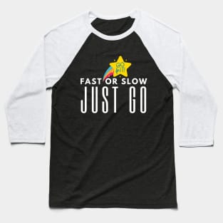 Fast Or Slow Just Go Baseball T-Shirt